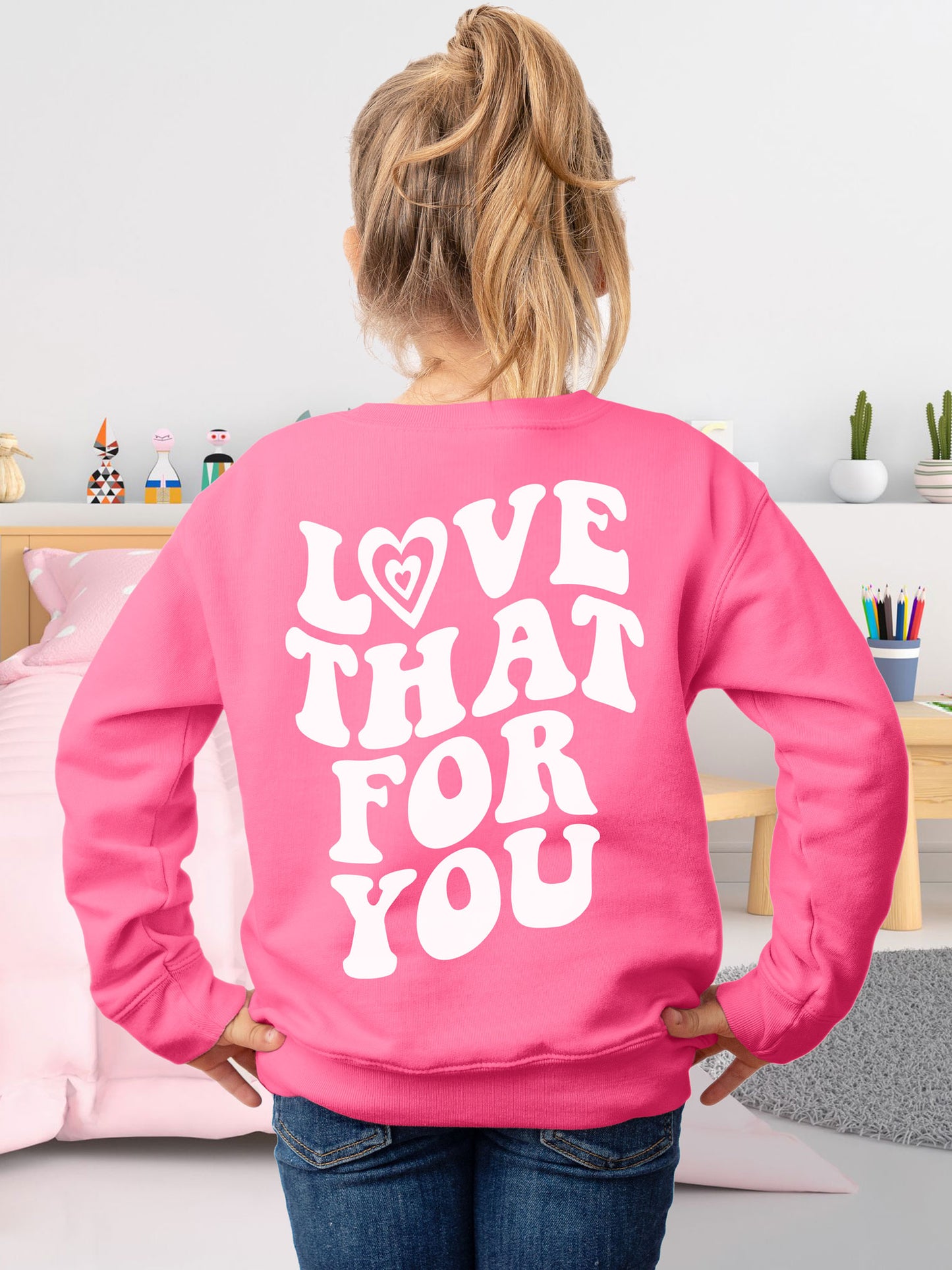 Kids Love That For You Sweatshirt