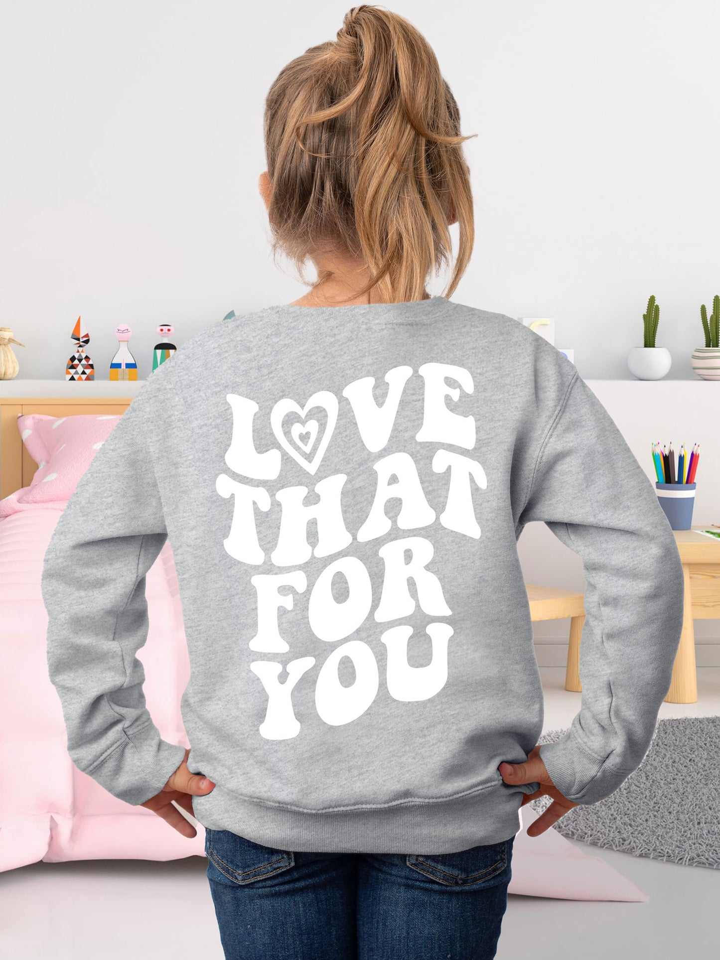 Kids Love That For You Sweatshirt