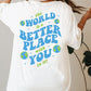 The World Is A Better Place Comfort Colors® Tshirt