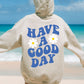 Have A Good Day Hoodie - Blue Ink - New!