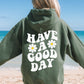 Have A Good Day Hoodie - DOUBLE SIDED - New!-Small-Military Green-Meaningful Tees Shop