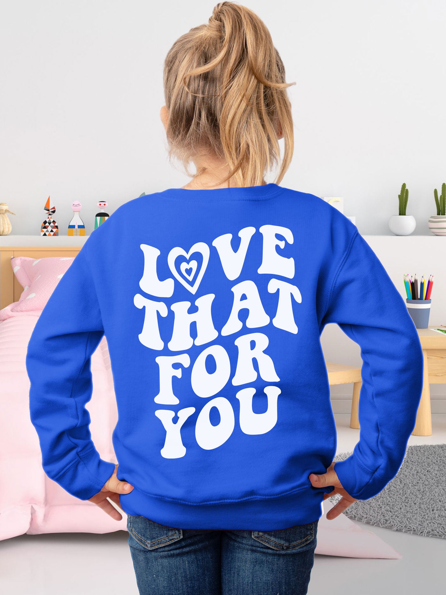 I love that for best sale you sweatshirt