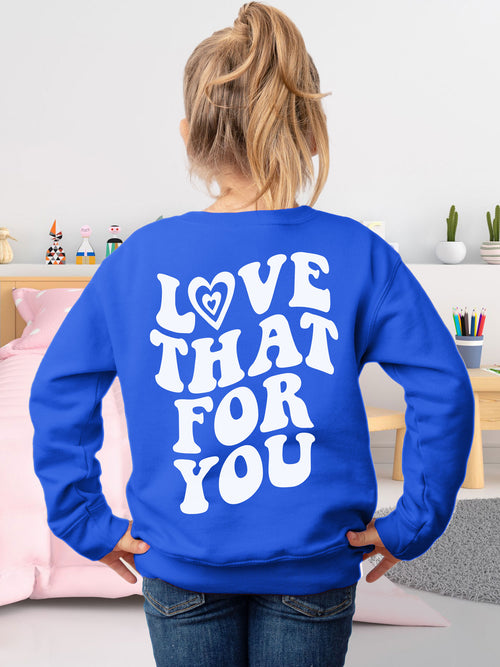 Love that best sale for you sweatshirt