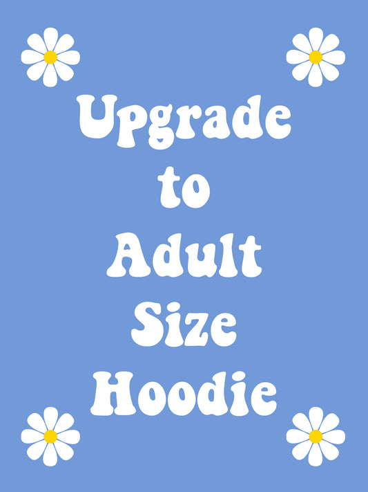 Upgrade Kids Hoodie to Adult Hoodie